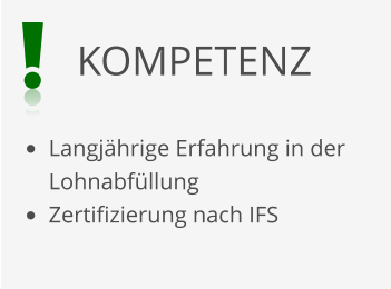 KOMPETENZ •	Langjährige Erfahrung in derLohnabfüllung •	Zertifizierung nach IFS